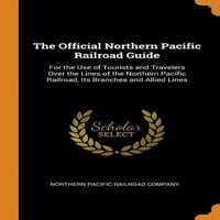 Официјален Водич За Северна Пацифичка Железница : За Употреба На Туристи И Патници Преку Линиите На Северната Пацифичка Железница,