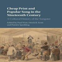 Евтино Печатење и Популарна Песна во Деветнаесеттиот Век: Културна Историја на Песнарот